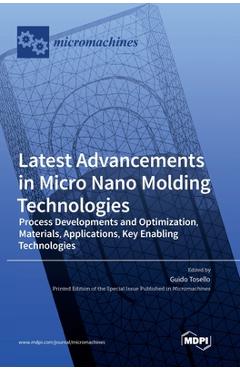 Coperta cărții 'Latest Advancements in Micro Nano Molding Technologies: Process Developments and Optimization, Materials, Applications,'