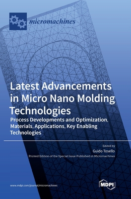 Coperta cărții 'Latest Advancements in Micro Nano Molding Technologies: Process Developments and Optimization, Materials, Applications,'
