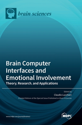 Brain Computer Interfaces and Emotional Involvement: Theory, Research, and Applications - Claudio Lucchiari