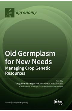 Coperta cărții 'Old Germplasm for New Needs: Managing Crop Genetic Resources - Gregorio Barba-espín'