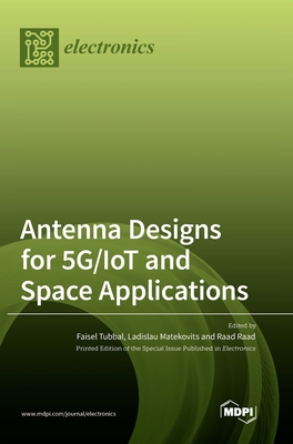 Antenna Designs for 5G/IoT and Space Applications - Faisel Tubbal