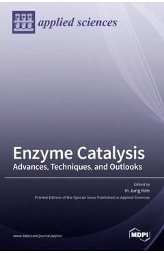 Coperta cărții 'Enzyme Catalysis: Advances, Techniques, and Outlooks - In Jung Kim'