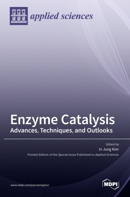 Coperta cărții 'Enzyme Catalysis: Advances, Techniques, and Outlooks - In Jung Kim'