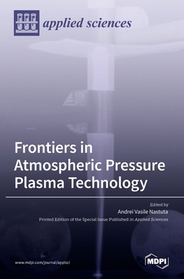 Coperta cărții 'Frontiers in Atmospheric Pressure Plasma Technology - Andrei Vasile Nastuta'