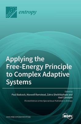 Applying the Free-Energy Principle to Complex Adaptive Systems - Paul Badcock