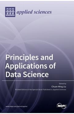 Coperta cărții 'Principles and Applications of Data Science - Chuan-ming Liu'