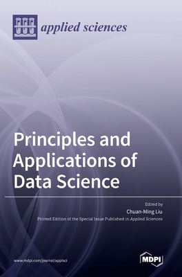 Coperta cărții 'Principles and Applications of Data Science - Chuan-ming Liu'