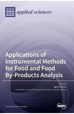 Coperta cărții 'Applications of Instrumental Methods for Food and Food By-Products Analysis - Agata Gorska'