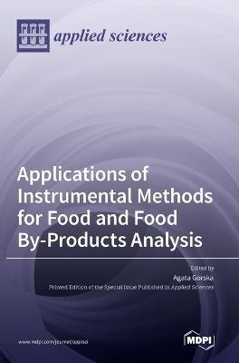 Coperta cărții 'Applications of Instrumental Methods for Food and Food By-Products Analysis - Agata Gorska'