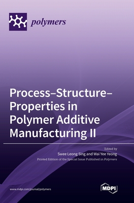 Coperta cărții 'Process-Structure-Properties in Polymer Additive Manufacturing II - Swee Leong Sing'
