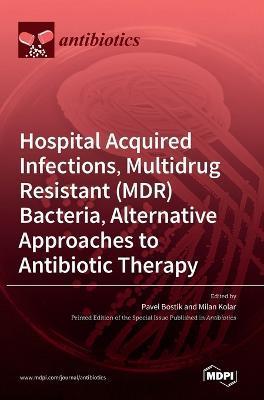 Coperta cărții 'Hospital Acquired Infections, Multidrug Resistant (MDR) Bacteria, Alternative Approaches to Antibiotic Therapy - Pavel'