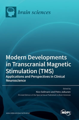 Modern Developments in Transcranial Magnetic Stimulation (TMS): Applications and Perspectives in Clinical Neuroscience - Nico Sollmann