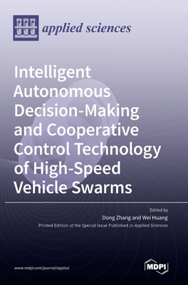Coperta cărții 'Intelligent Autonomous Decision-Making and Cooperative Control Technology of High-Speed Vehicle Swarms - Dong Zhang'