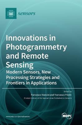 Innovations in Photogrammetry and Remote Sensing: Modern Sensors, New Processing Strategies and Frontiers in Applications - Francesco Pirotti
