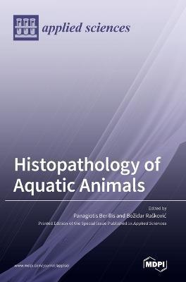 Histopathology of Aquatic Animals - Panagiotis Berillis