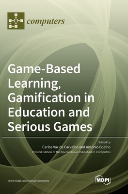 Game-Based Learning, Gamification in Education and Serious Games - Carlos Vaz De Carvalho