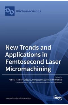 Coperta cărții 'New Trends and Applications in Femtosecond Laser Micromachining - Rebeca Vazquez'