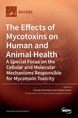 The Effects of Mycotoxins on Human and Animal Health-a Special Focus on the Cellular and Molecular Mechanisms Responsible for Mycotoxin Toxicity - Daniela Eliza Marin