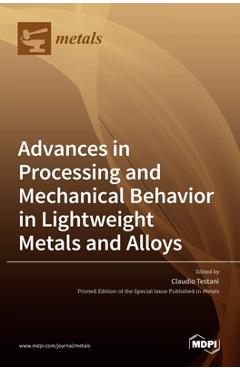 Coperta cărții 'Advances in Processing and Mechanical Behavior in Lightweight Metals and Alloys - Claudio Testani'