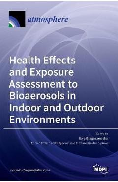 Coperta cărții 'Health Effects and Exposure Assessment to Bioaerosols in Indoor and Outdoor Environments - Ewa Brągoszewska'