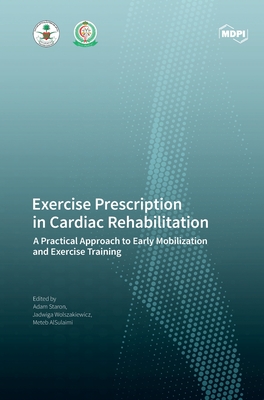 Exercise Prescription in Cardiac Rehabilitation: A Practical Approach to Early Mobilization and Exercise Training - Adam Staron