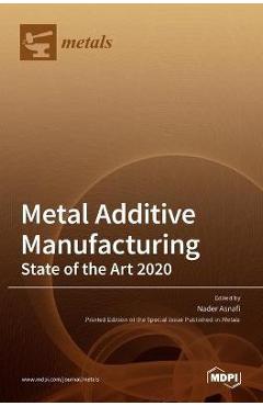 Coperta cărții 'Metal Additive Manufacturing: State of the Art 2020 - Nader Asnafi'