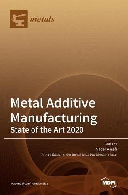 Metal Additive Manufacturing: State of the Art 2020 - Nader Asnafi