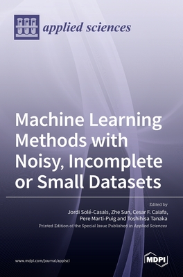 Machine Learning Methods with Noisy, Incomplete or Small Datasets - Jordi Sol-casals