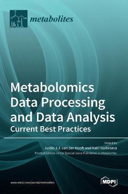 Metabolomics Data Processing and Data Analysis-Current Best Practices - Justin Van Der Hooft