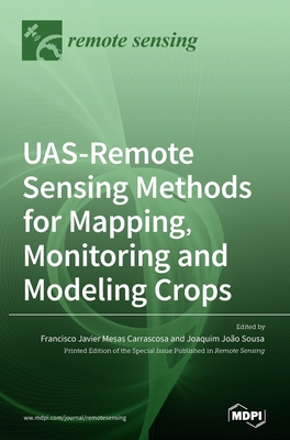 Coperta cărții 'UAS-Remote Sensing Methods for Mapping, Monitoring and Modeling Crops - Francisco Javier Mesas Carrascosa'