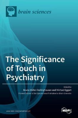 Coperta cărții 'The Significance of Touch in Psychiatry: Clinical and Neuroscientific Approaches - Bruno Müller-oerlinghausen'