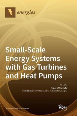 Coperta cărții 'Small-Scale Energy Systems with Gas Turbines and Heat Pumps - Satoru Okamoto'