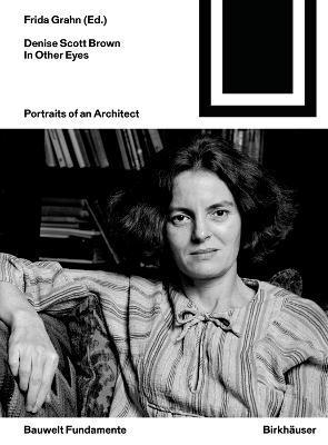 Denise Scott Brown. in Other Eyes: Portraits of an Architect - Frida Grahn