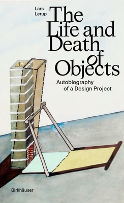 The Life and Death of Objects: Autobiography of a Design Project - Lars Lerup