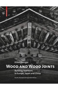 Coperta cărții 'Wood and Wood Joints: Building Traditions of Europe, Japan and China - Klaus Zwerger'