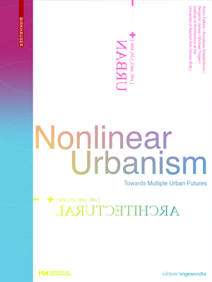 Nonlinear Urbanism: Towards Multiple Urban Futures - Anton Falkeis