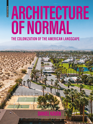 Architecture of Normal: The Colonization of the American Landscape - Daniel Kaven