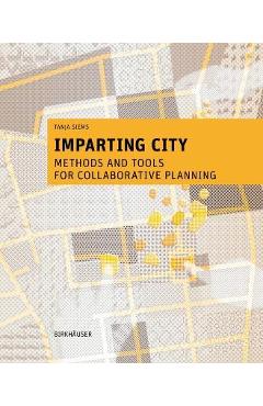 Coperta cărții 'Imparting City: Methods and Tools for Collaborative Planning - Tanja Siems'