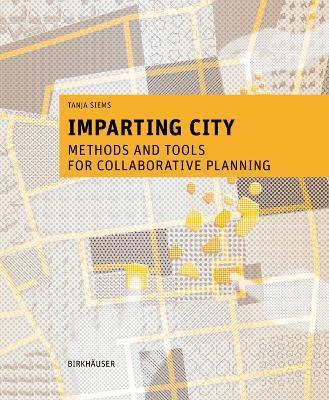 Coperta cărții 'Imparting City: Methods and Tools for Collaborative Planning - Tanja Siems'