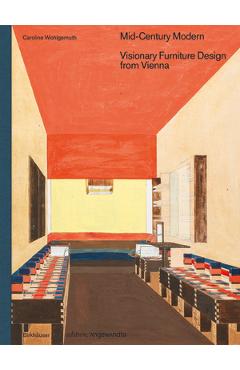 Poza produsului Mid-Century Modern - Visionary Furniture Design from Vienna: Visionary Furniture Design from Vienna - Caroline Wohlgemuth