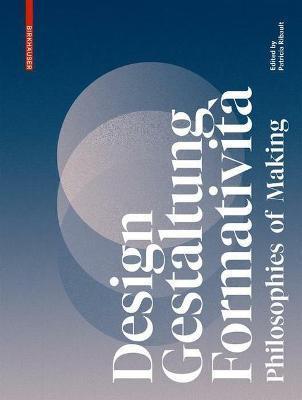 Design, Gestaltung, Formatività: Philosophies of Making - Patricia Ribault