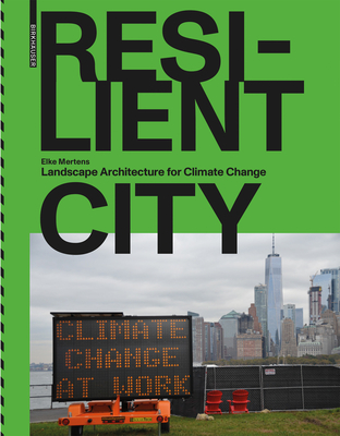Resilient City: Landscape Architecture for Climate Change - Elke Mertens