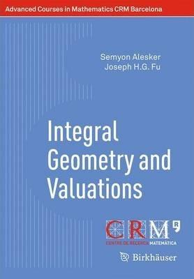 Integral Geometry and Valuations - Semyon Alesker