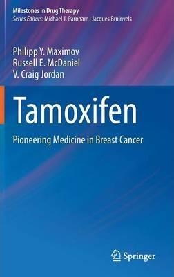 Tamoxifen: Pioneering Medicine in Breast Cancer - Philipp Y. Maximov