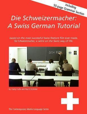 Die Schweizermacher: A Swiss German Tutorial - Paul G. Schreier