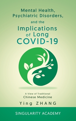 Mental Health, Psychiatric Disorders, and the Implications of Long COVID-19: A View of Traditional Chinese Medicine - Ying Zhang