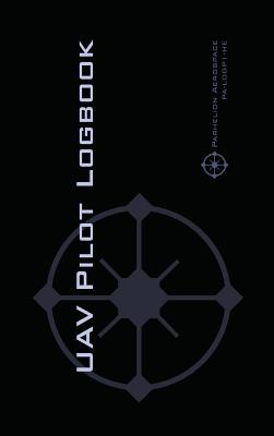 Uav Pilot Logbook: An Easy-to-Use Drone Flight Logbook With Space For 1000 Flights - Log Your Drone Pilot Experience Like a Pro! - Michael L. Rampey