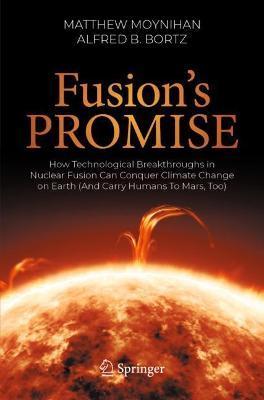 Fusion's Promise: How Technological Breakthroughs in Nuclear Fusion Can Conquer Climate Change on Earth (and Carry Humans to Mars, Too) - Matthew Moynihan