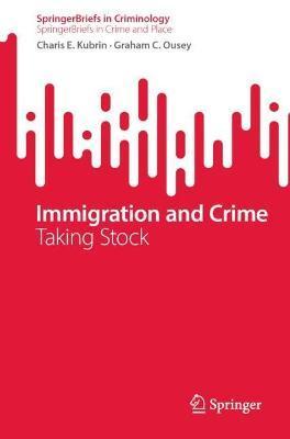 Immigration and Crime: Taking Stock - Charis E. Kubrin