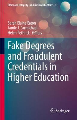 Fake Degrees and Fraudulent Credentials in Higher Education - Sarah Elaine Eaton